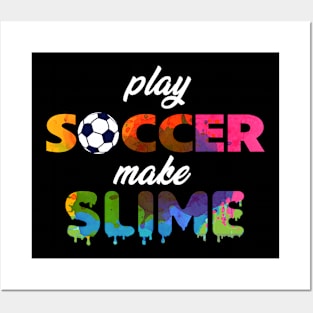 Play Soccer Make Slime Posters and Art